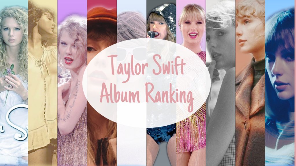 All 11 Taylor Swift Albums: A Definitive Ranking All 11 Taylor Swift Albums: A Definitive Ranking
