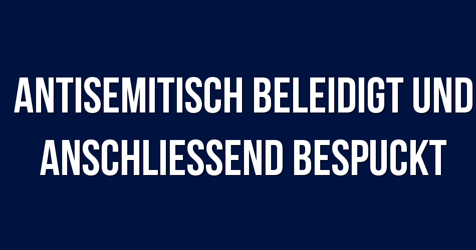 Kind In Berlin Von Betrunkenen Unbekannten Antisemitisch Beleidigt Und Mit Hitler-Parolen Beschimpft Kind In Berlin Von Betrunkenen Unbekannten Antisemitisch Beleidigt Und Mit Hitler-Parolen Beschimpft